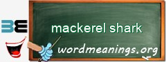 WordMeaning blackboard for mackerel shark